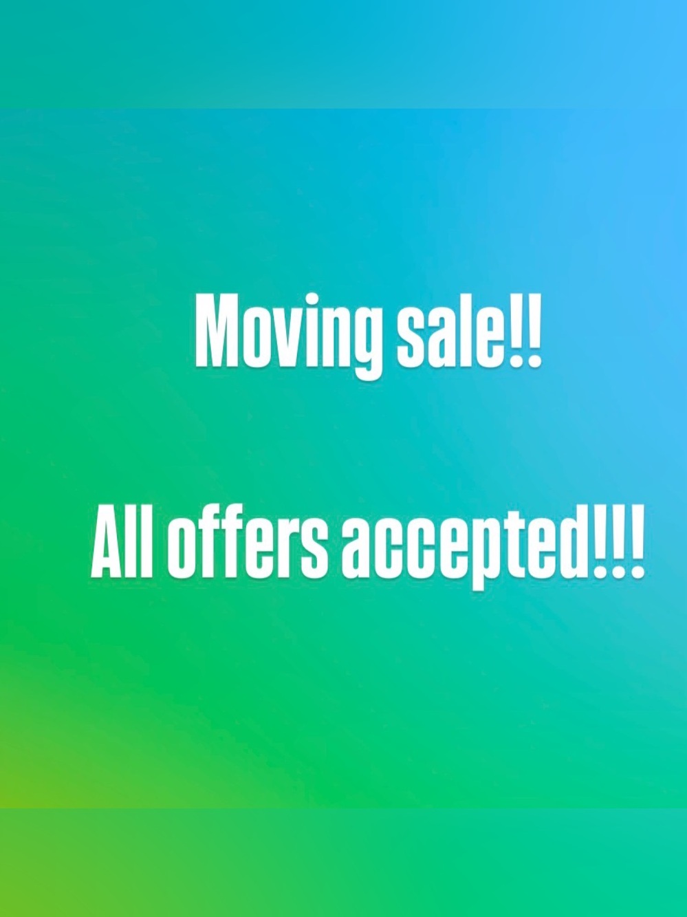 Moving sale! All offers accepted!!